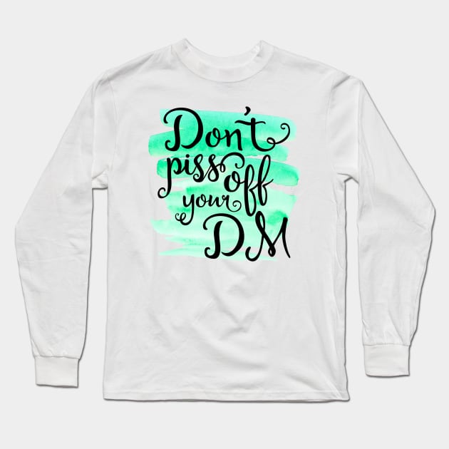 Don't Piss Off your DM Long Sleeve T-Shirt by RaygunTeaParty